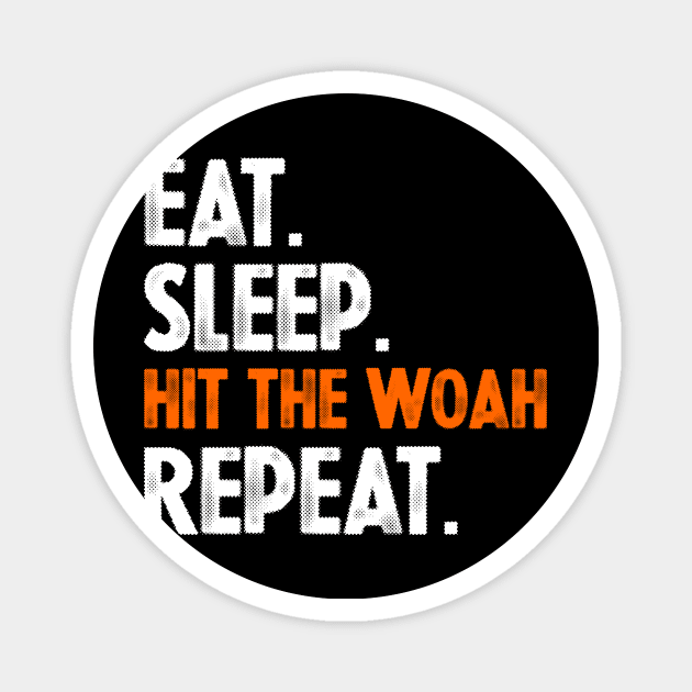 Eat Sleep Hit The Woah Repeat Magnet by SimonL